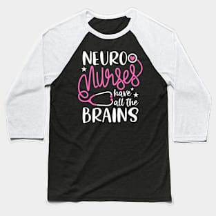 Neuro Nurses Have All The Brains Neurology Rn Neurologist Baseball T-Shirt